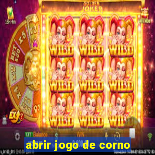 abrir jogo de corno